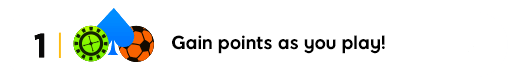 Gain points as you play.